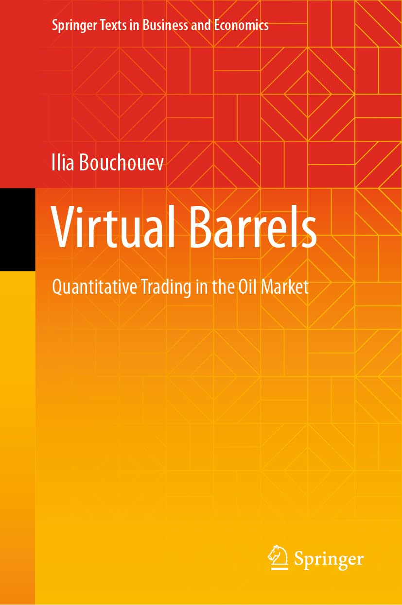 Virtual Barrels: Quantitative Trading in the Oil Market by Ilia Bouchouev