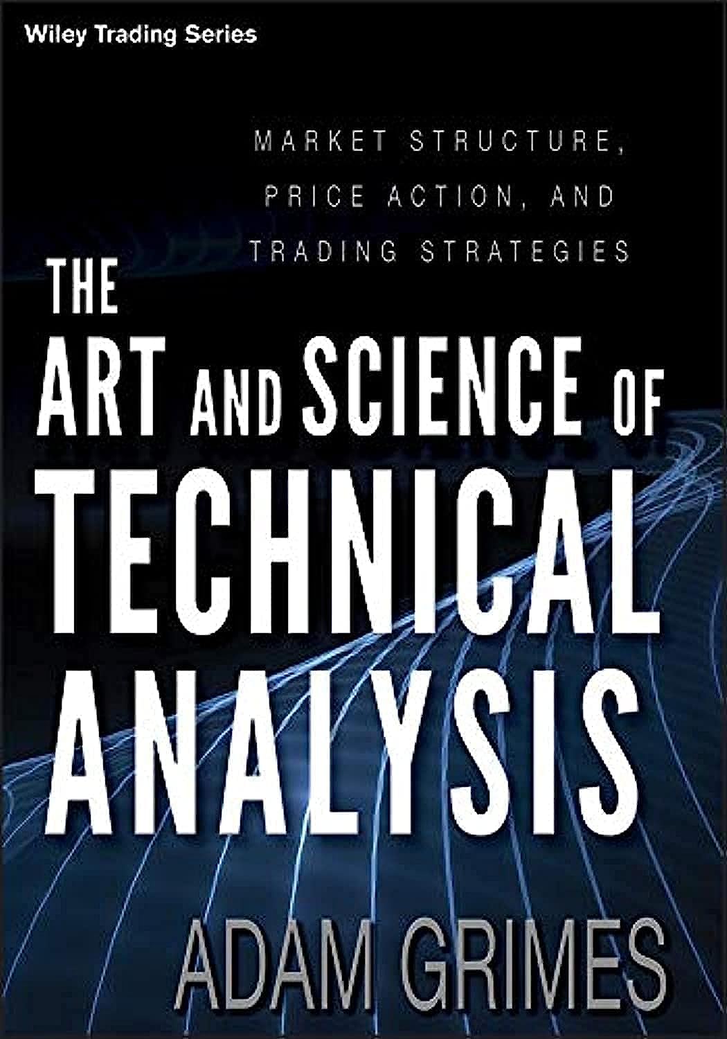 The Art and Science of Technical Analysis – Adam Grimes