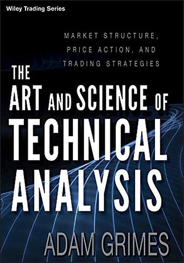 The Art and Science of Technical Analysis – Adam Grimes